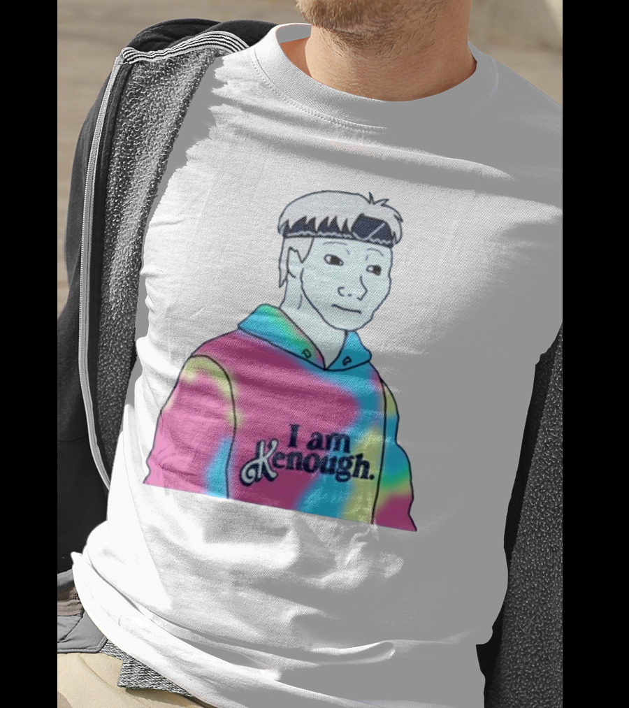 Doomer Meme I Am Kenough Hoodie Tie-Dye T-Shirt