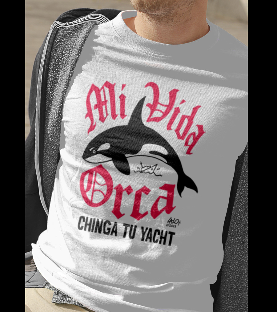 Mi Vida Orca Chinga Tu Yacht Orca T-Shirt