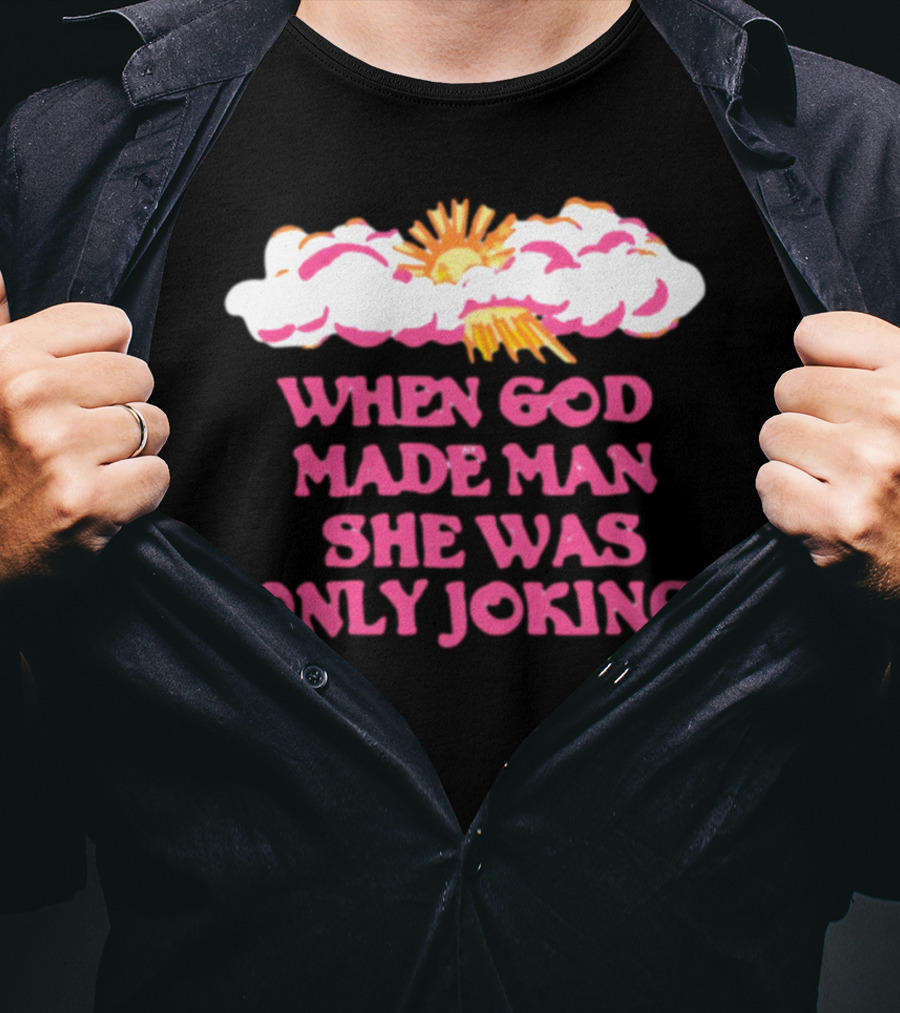 O-Mighty When God Made Man She Was Only Joking Clouds Sun T-Shirt