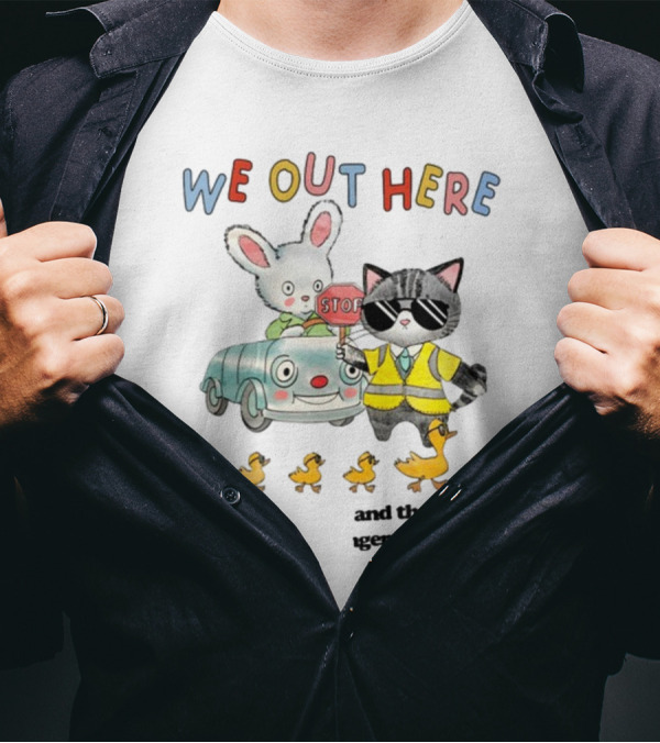 WE OUT HERE Thoughtful Gestures Rabbit Car Cat Sunglasses Ducklings STOP Sign T-Shirt