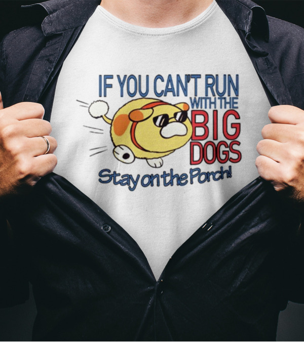 Happycrumble If You Can't Run With The Big Dogs Stay On The Porch Cool Sunglasses Dog T-Shirt