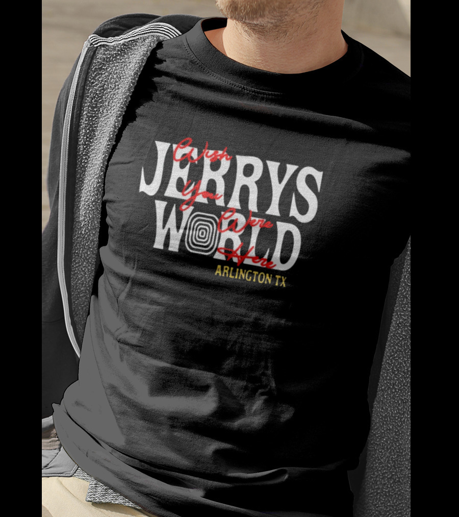 J Tuck Wearing Jerry's World Wish You Were Here Arlington TX T-Shirt