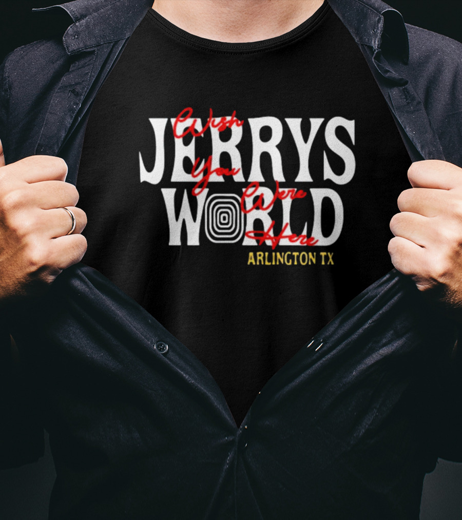 J Tuck Wearing Jerry's World Wish You Were Here Arlington TX T-Shirt