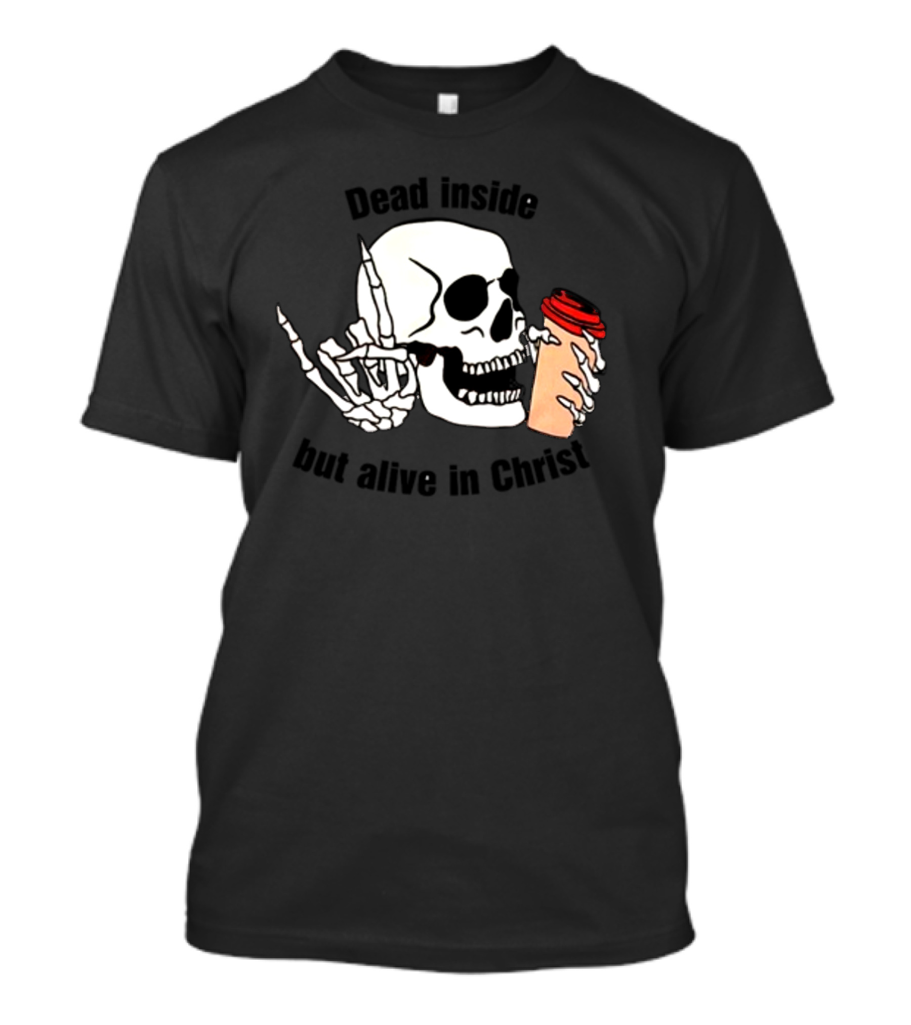 Dead Inside But Alive In Christ Skeleton With Coffee Cup T-Shirt