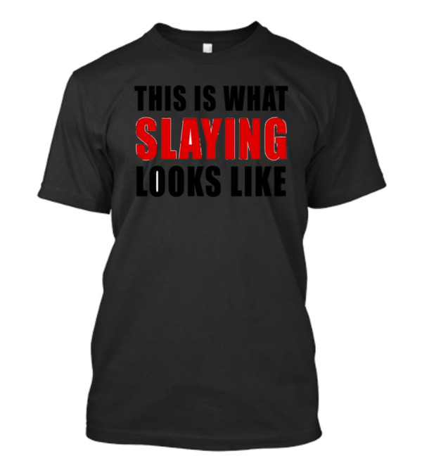 Vibe2k This Is What Slaying Looks Like Shirt Printed T-Shirt