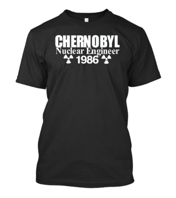 Chernobyl Nuclear Engineer 1986 Radiation T-Shirt