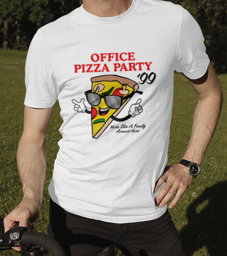 Middleclassfancy Office Pizza Party '99 We're Like A Family Around Here T-Shirt