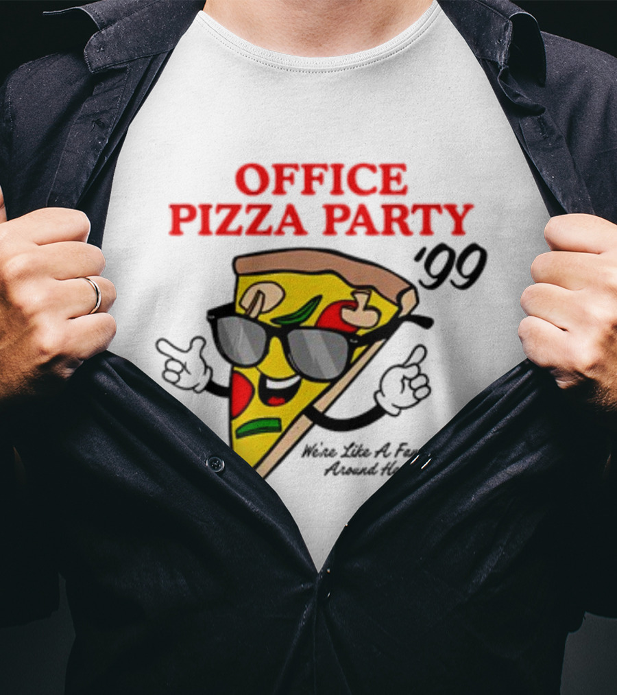 Middleclassfancy Office Pizza Party '99 We're Like A Family Around Here T-Shirt