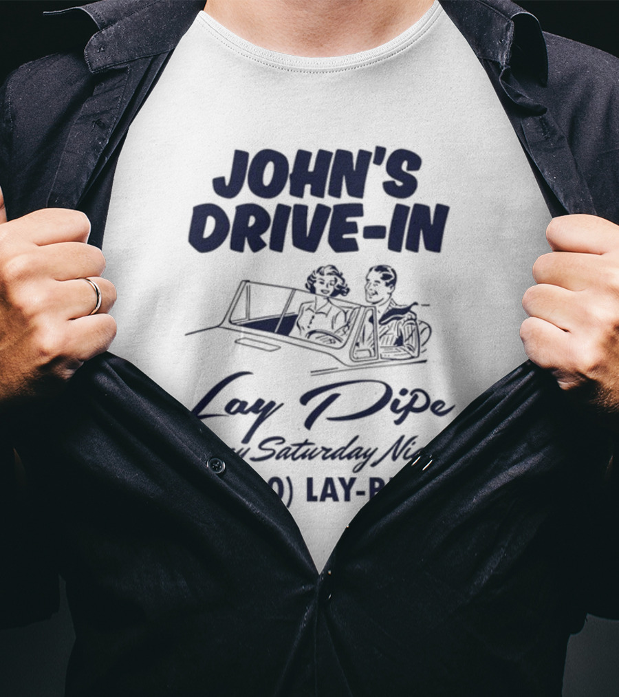 JOHN'S DRIVE-IN LAY PIPE EVERY SATURDAY NIGHT 1 (800) LAY-PIPE UNETHICALTHREADS T-Shirt
