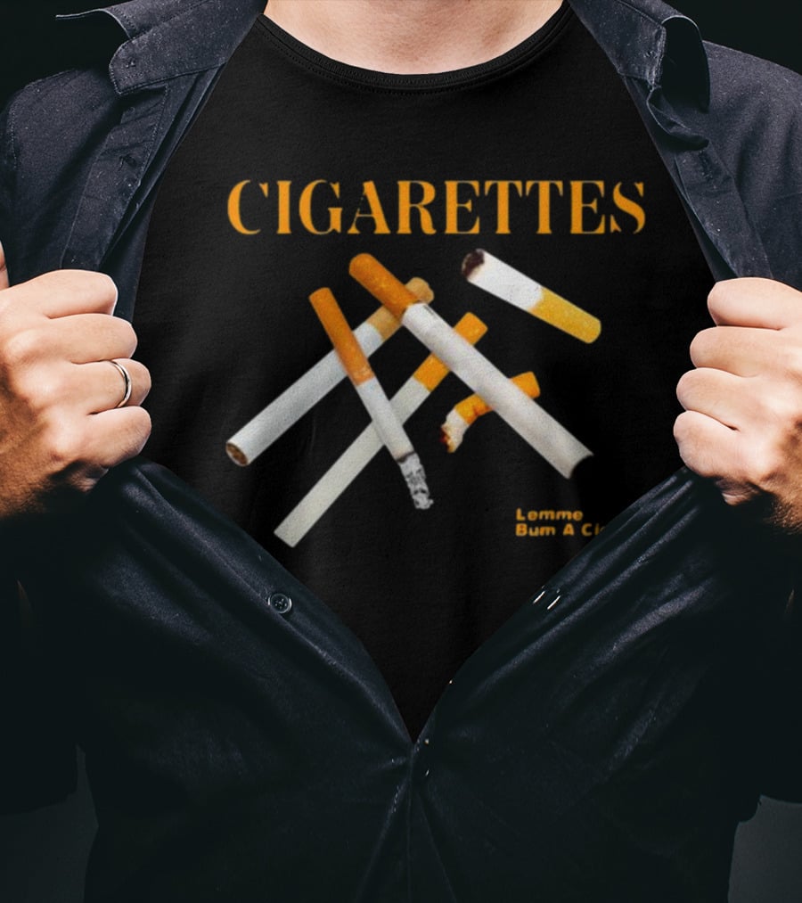 Cigarettes Lemme Bum A Cig Shitheadsteve T-Shirt