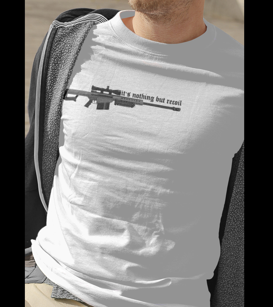 50 Caliber Sniper Rifle It's Nothing But Recoil T-Shirt