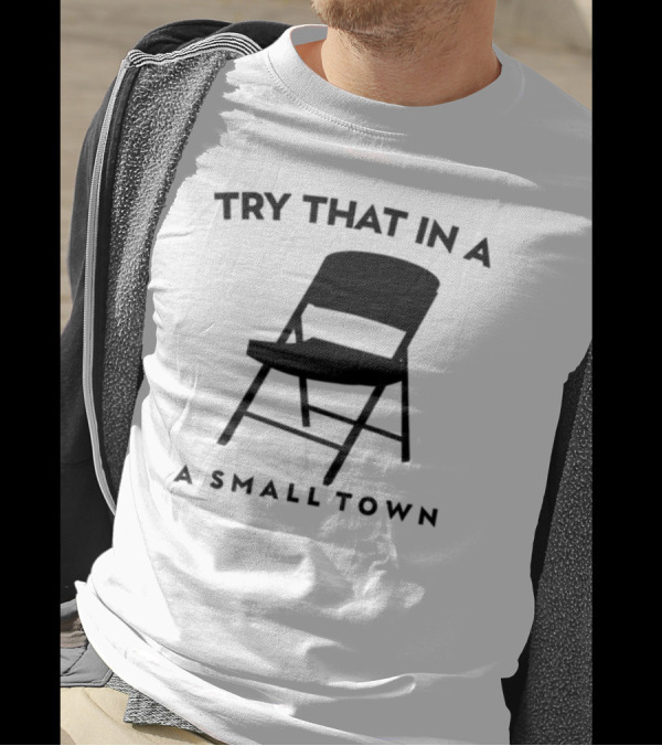 Phreshotpress Folding Chair Try That In A Small Town T-Shirt