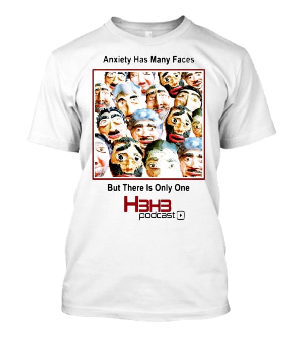 Anxiety Has Many Faces But There Is Only One H3h3 Podcast T-Shirt