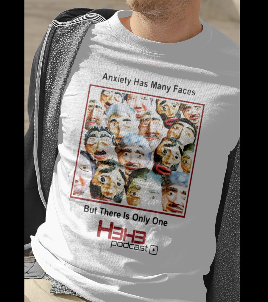 Anxiety Has Many Faces But There Is Only One H3h3 Podcast T-Shirt