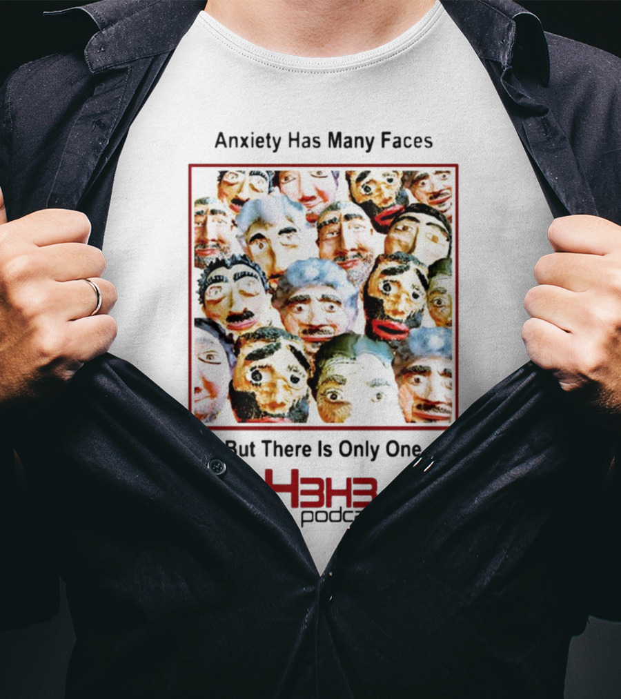 Anxiety Has Many Faces But There Is Only One H3h3 Podcast T-Shirt