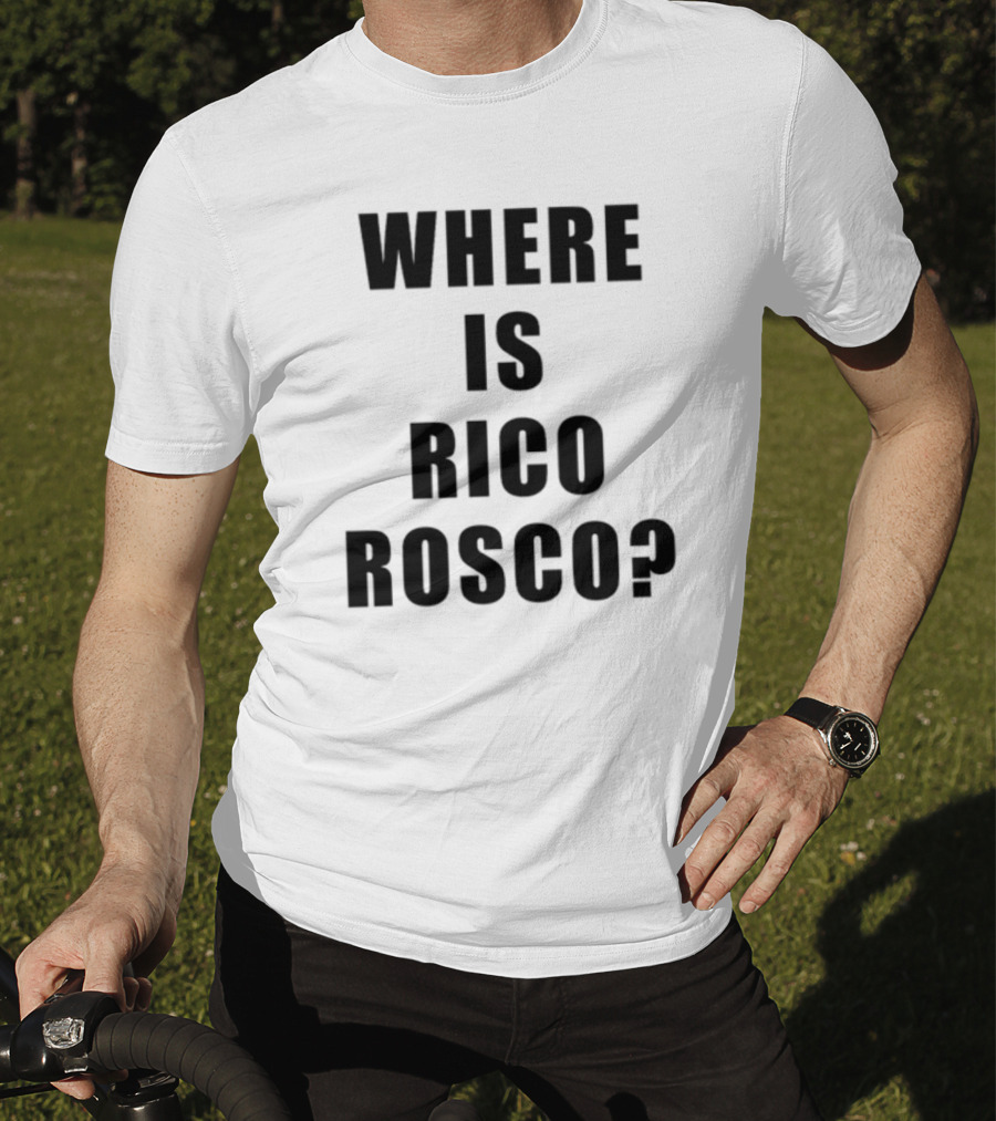 Where Is Rico Rosco? T-Shirt