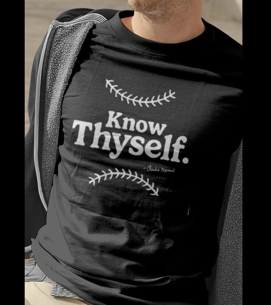 Know Thyself Charlie Manuel Baseball Stitches Inspirational T-Shirt