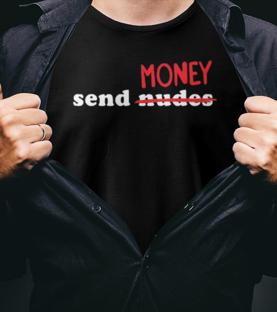 Send Money Nudes Text Edit T-Shirt