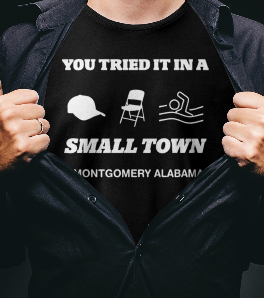 You Tried It In A Small Town Hat Chair Swimming #Montgomery Alabama T-Shirt