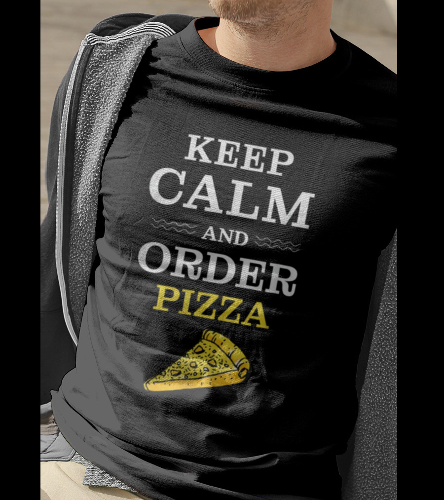 Keep Calm And Order Pizza Slice T-Shirt