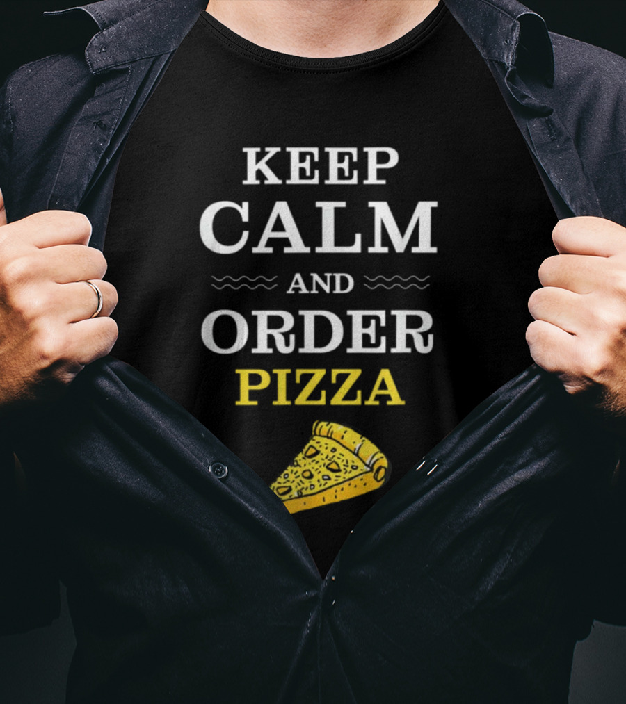 Keep Calm And Order Pizza Slice T-Shirt