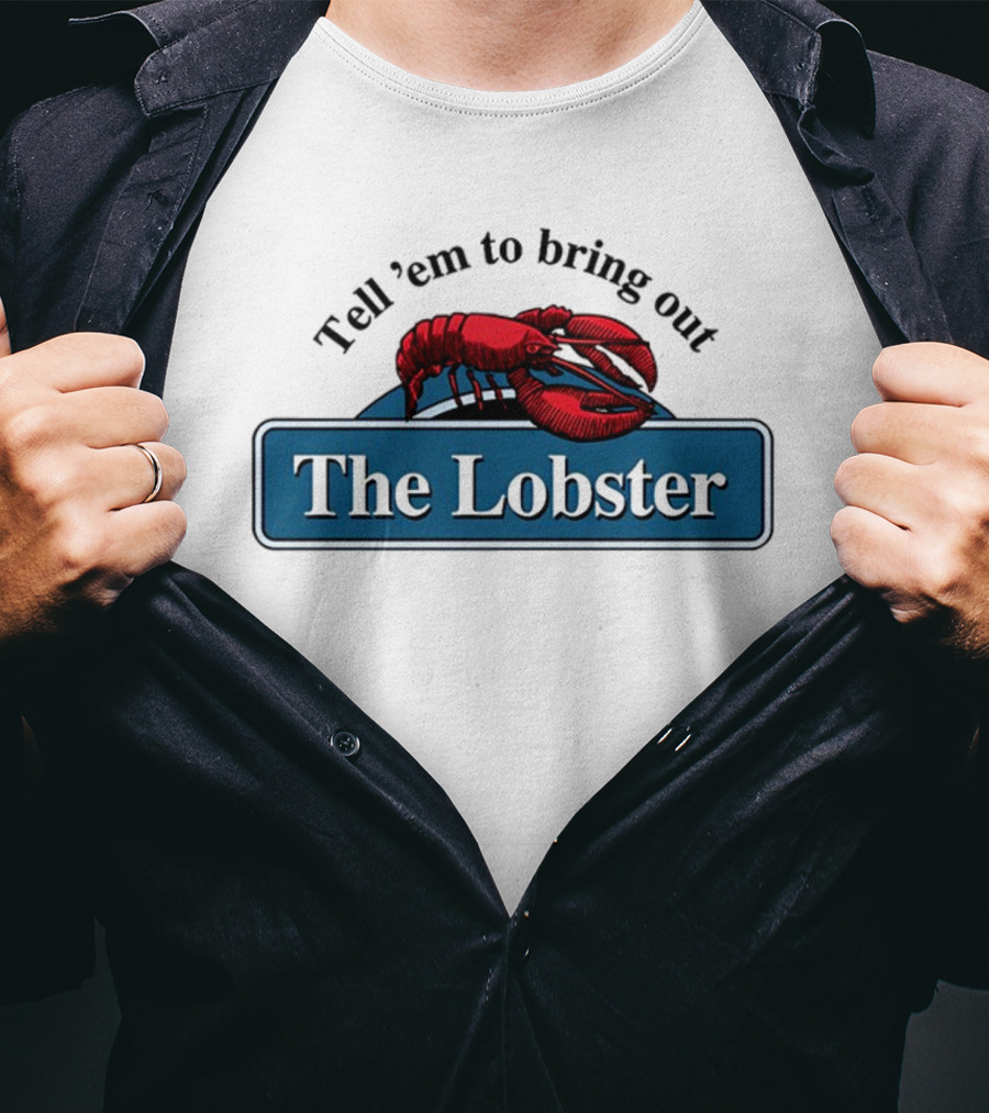 Tell 'Em To Bring Out The Lobster T-Shirt