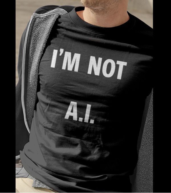 I'M Not A.I A.I T-Shirt