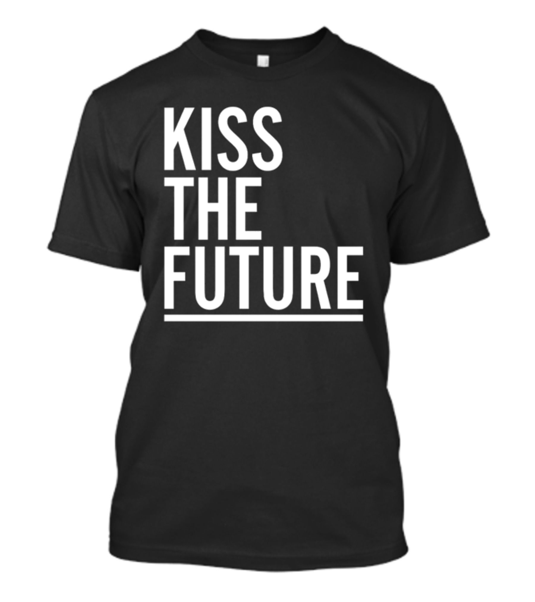 Kiss The Future Bold Inspirational Message T-Shirt