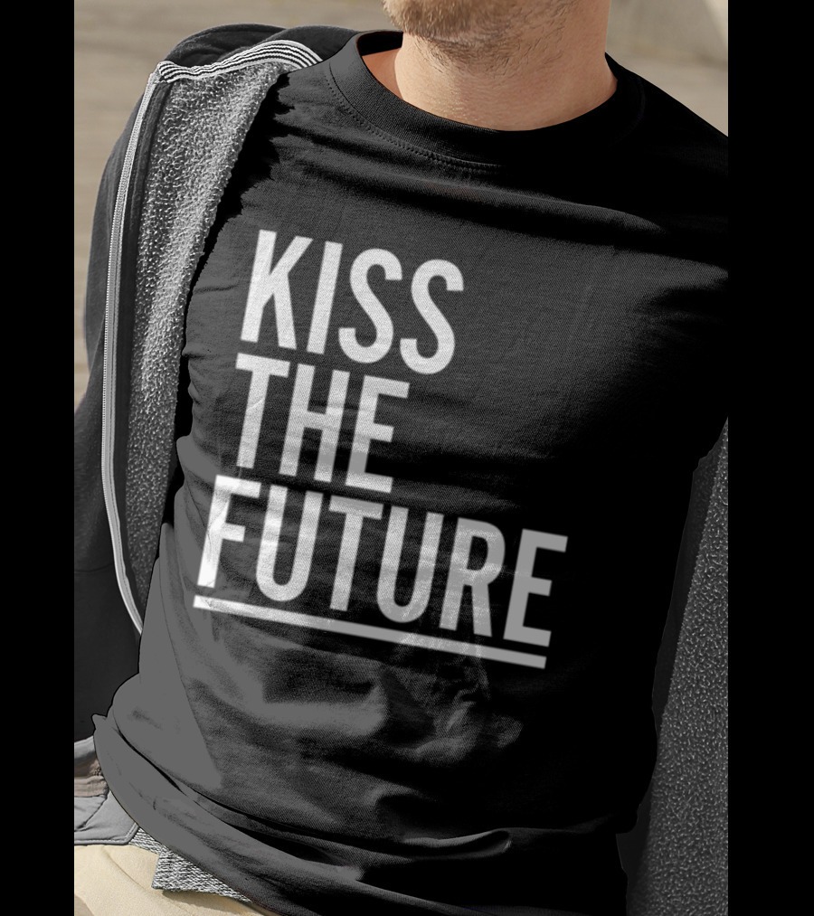 Kiss The Future Bold Inspirational Message T-Shirt