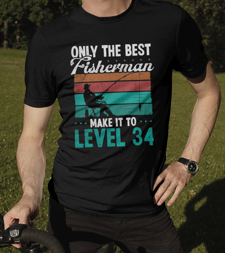 Only The Best Fisherman Make It To Level 34 T-Shirt