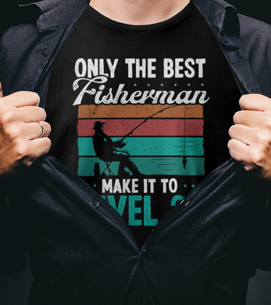 Only The Best Fisherman Make It To Level 34 T-Shirt