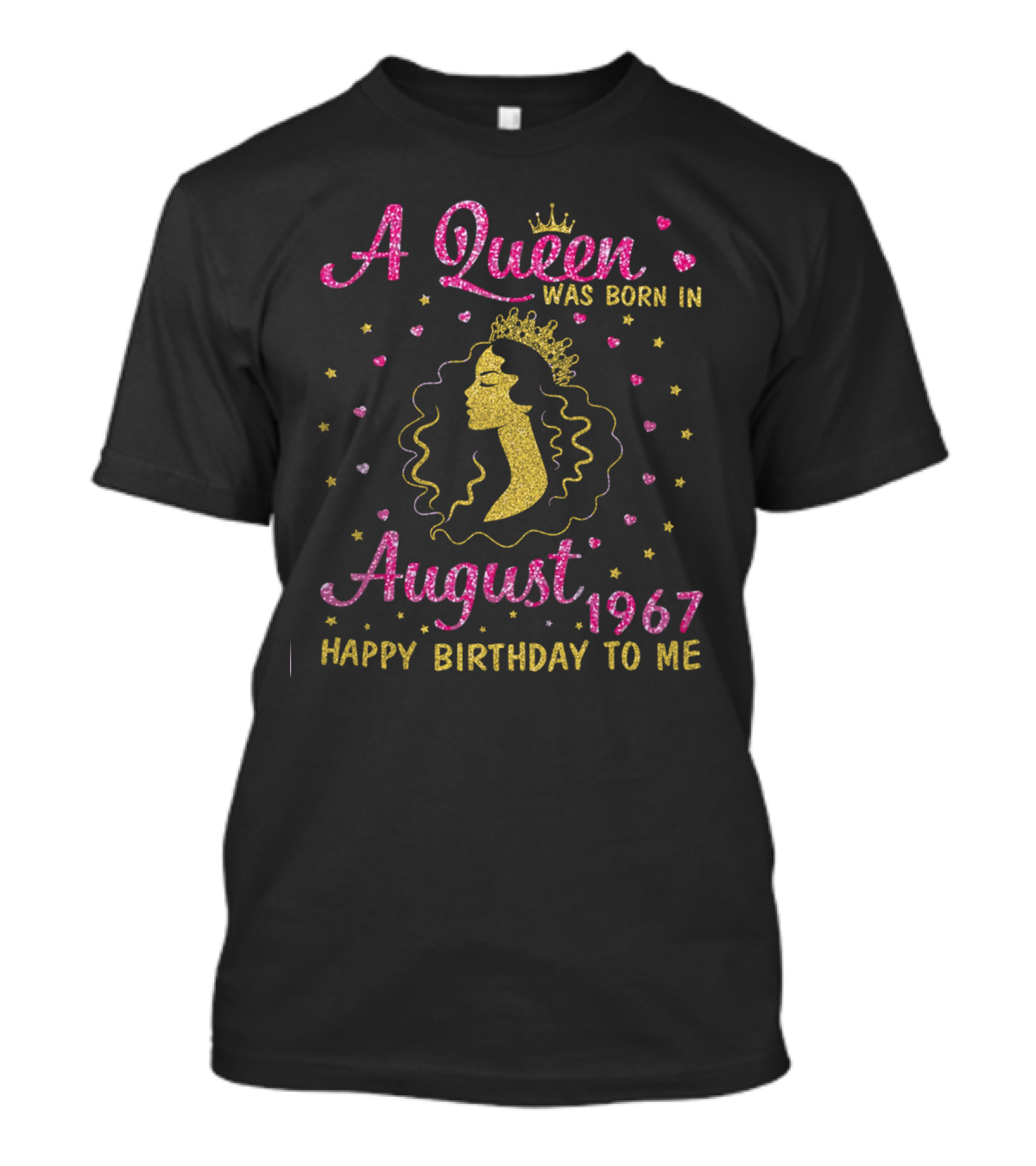 A Queen Was Born In August 1967 Happy Birthday To Me Gold Crown Sparkle Hearts Stars T-Shirt