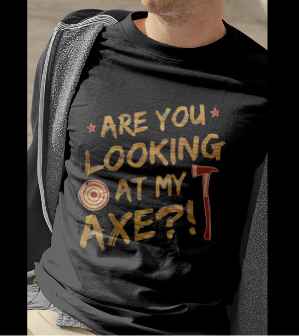 Are You Looking At My Axe Hatchet Throwing Target T-Shirt