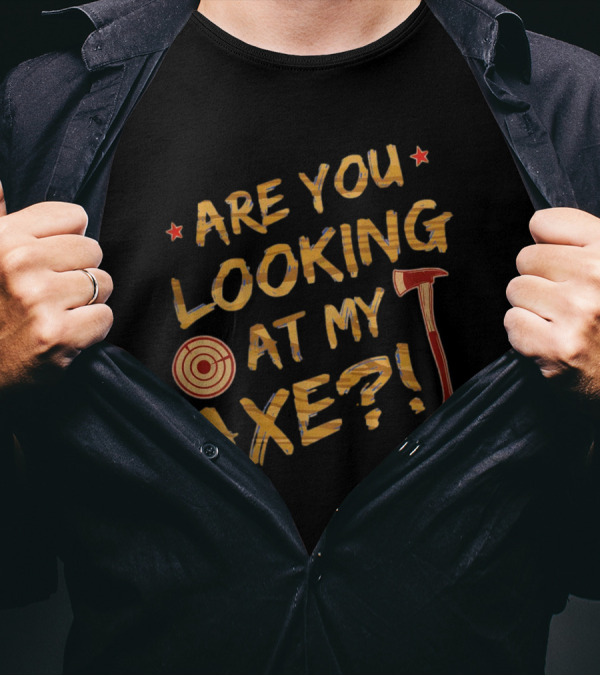 Are You Looking At My Axe Hatchet Throwing Target T-Shirt