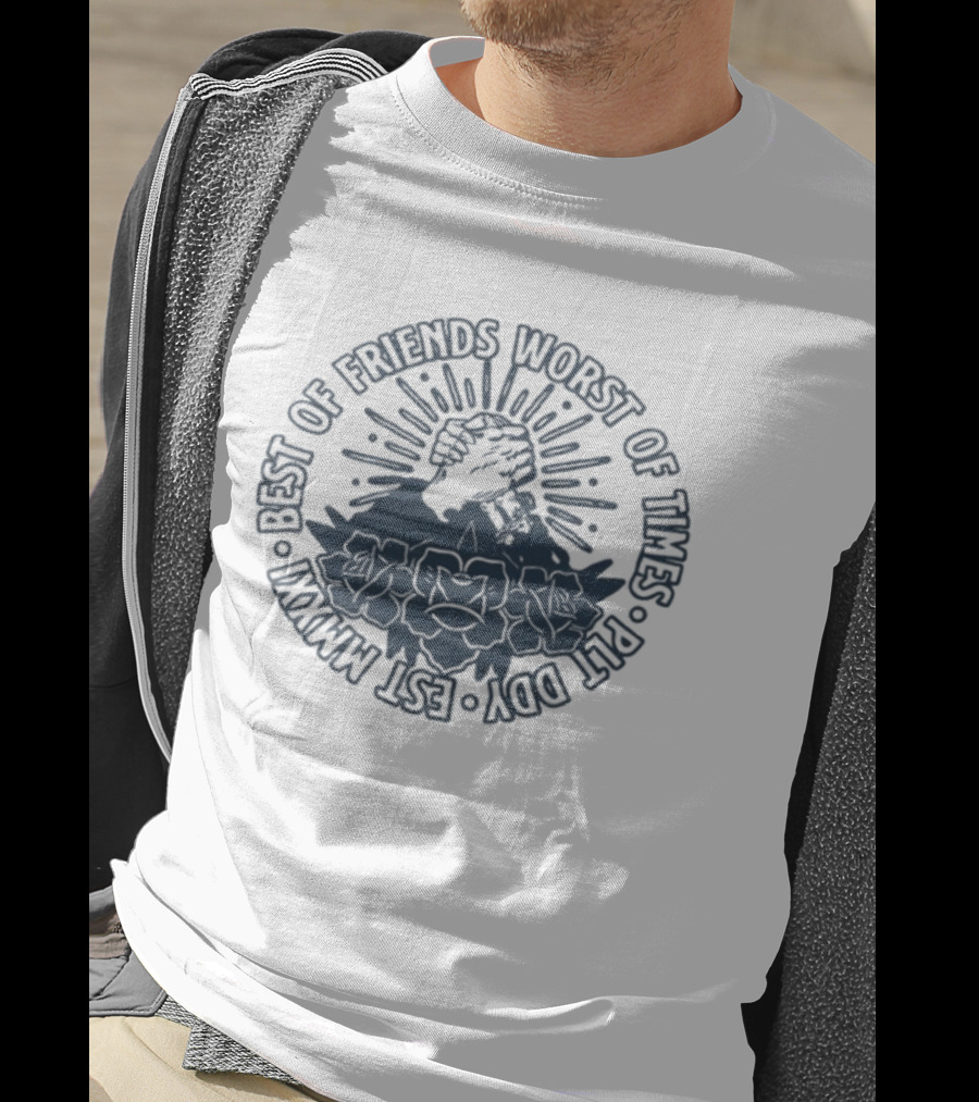 Best Of Friends Worst Of Times Plt Ddy Est Mmxxi Fist And Rose Emblem T-Shirt