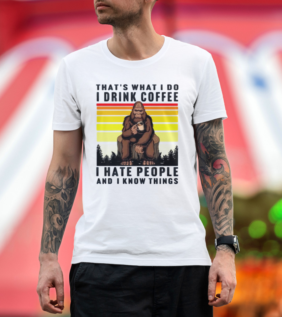 That's What I Do I Drink Coffee I Hate People And I Know Things Orangutan T-Shirt