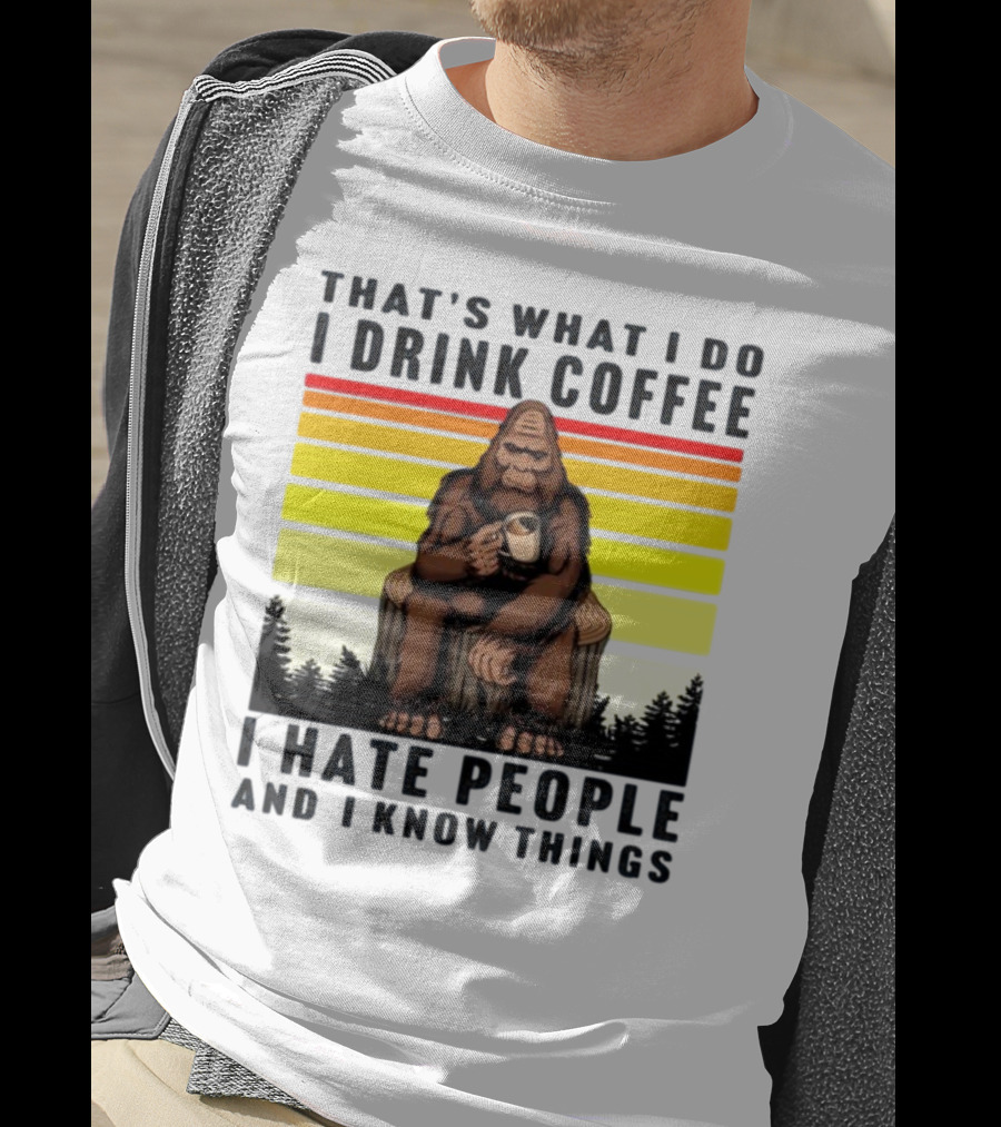 That's What I Do I Drink Coffee I Hate People And I Know Things Orangutan T-Shirt