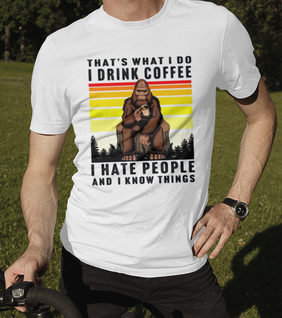 That's What I Do I Drink Coffee I Hate People And I Know Things Orangutan T-Shirt