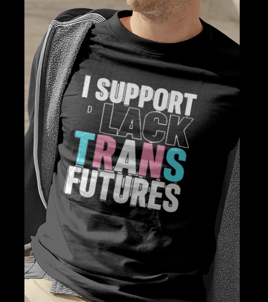 Funkgodartist I Support Black Trans Futures T-Shirt