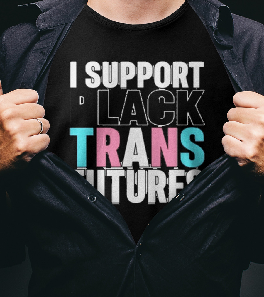 Funkgodartist I Support Black Trans Futures T-Shirt