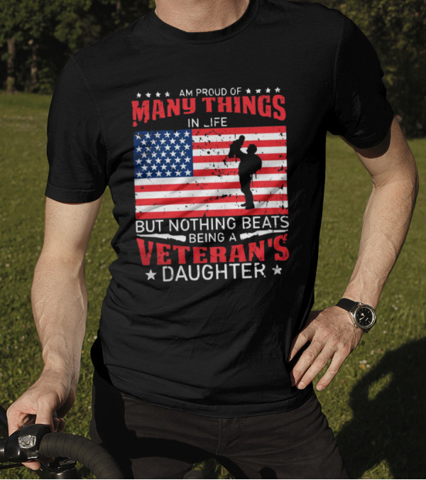 Proud Of Many Things In Life American Flag Silhouette Nothing Beats Being A Veteran's Daughter T-Shirt