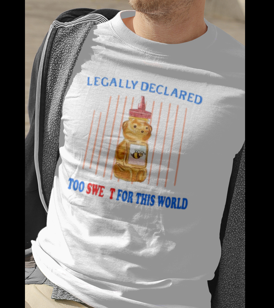 Legally Declared Too Sweet For This World Honey Bear Jail T-Shirt