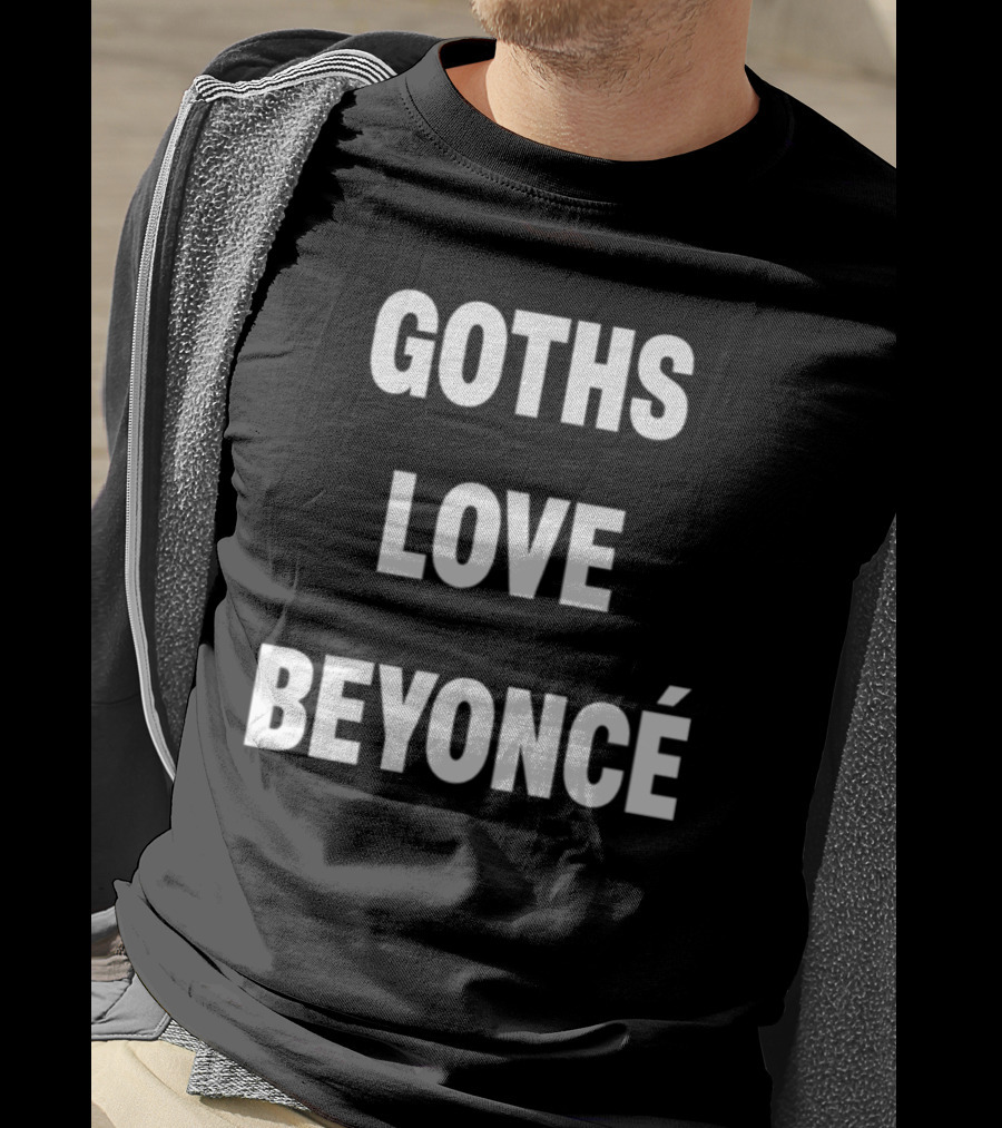 Goths Love Beyoncé Shirt Original Text T-Shirt