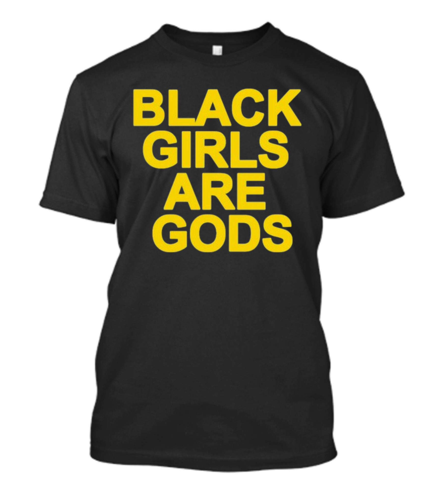 Black Girls Are Gods Bold Empowerment Message T-Shirt