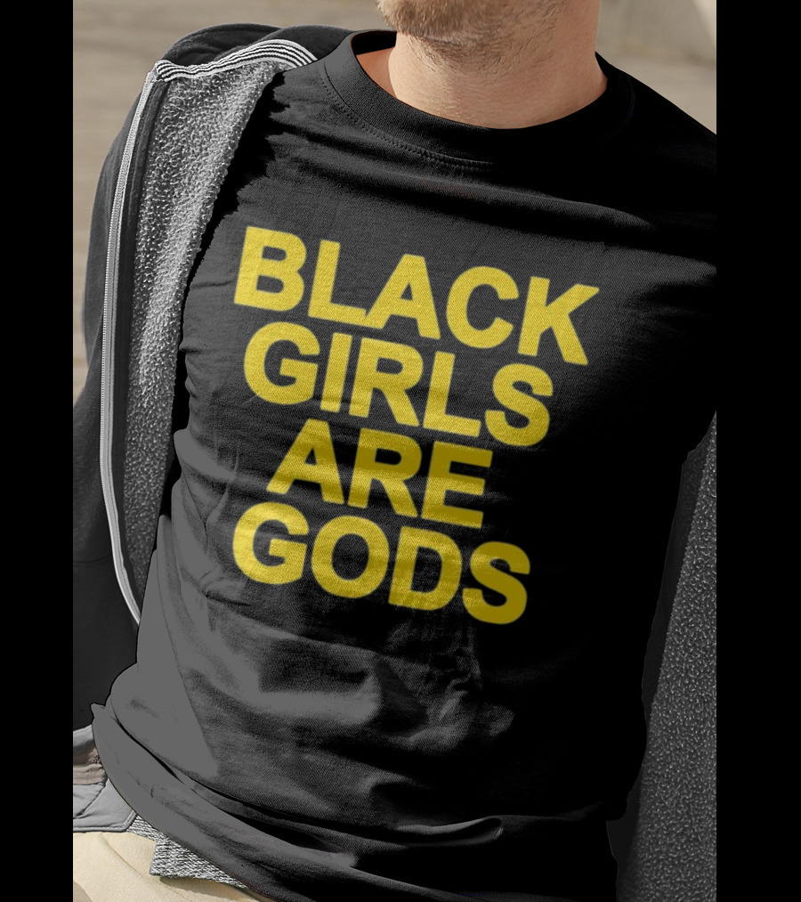 Black Girls Are Gods Bold Empowerment Message T-Shirt