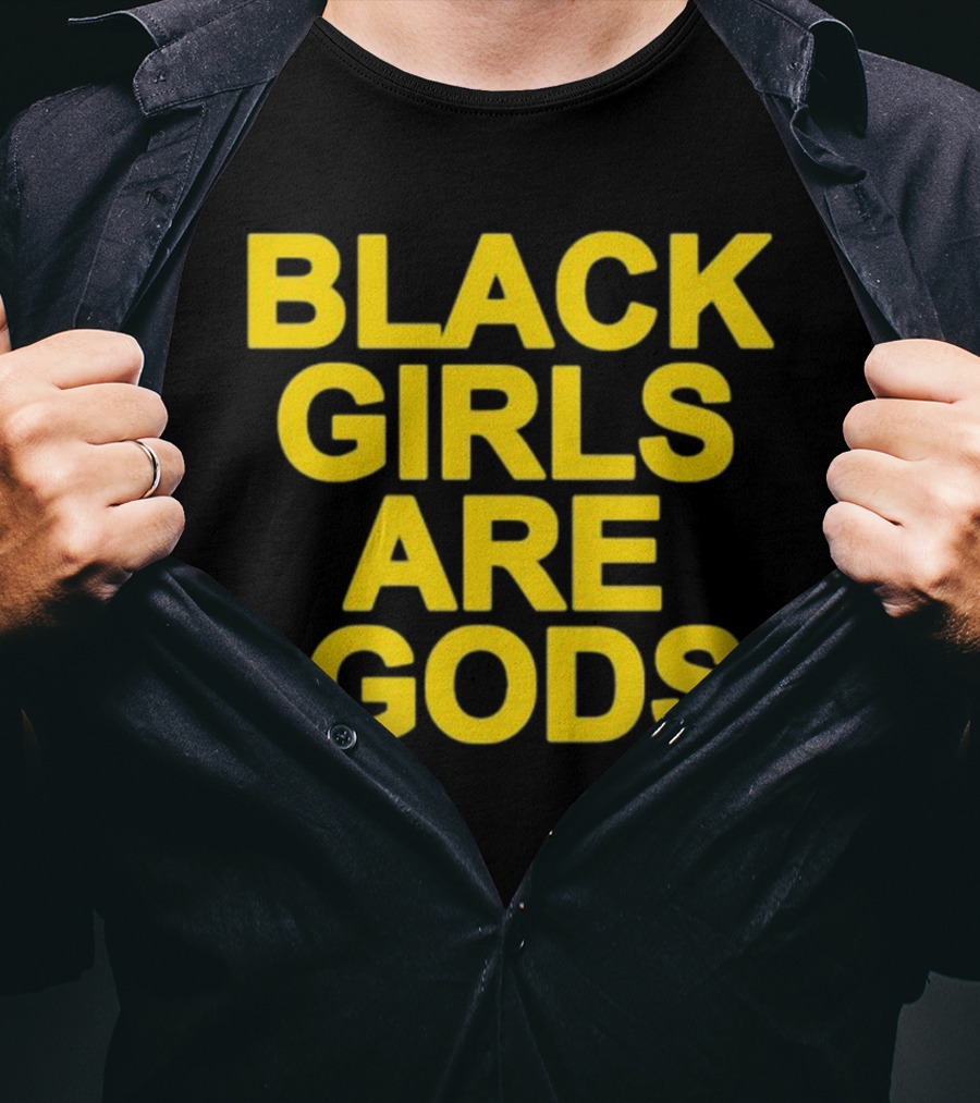 Black Girls Are Gods Bold Empowerment Message T-Shirt