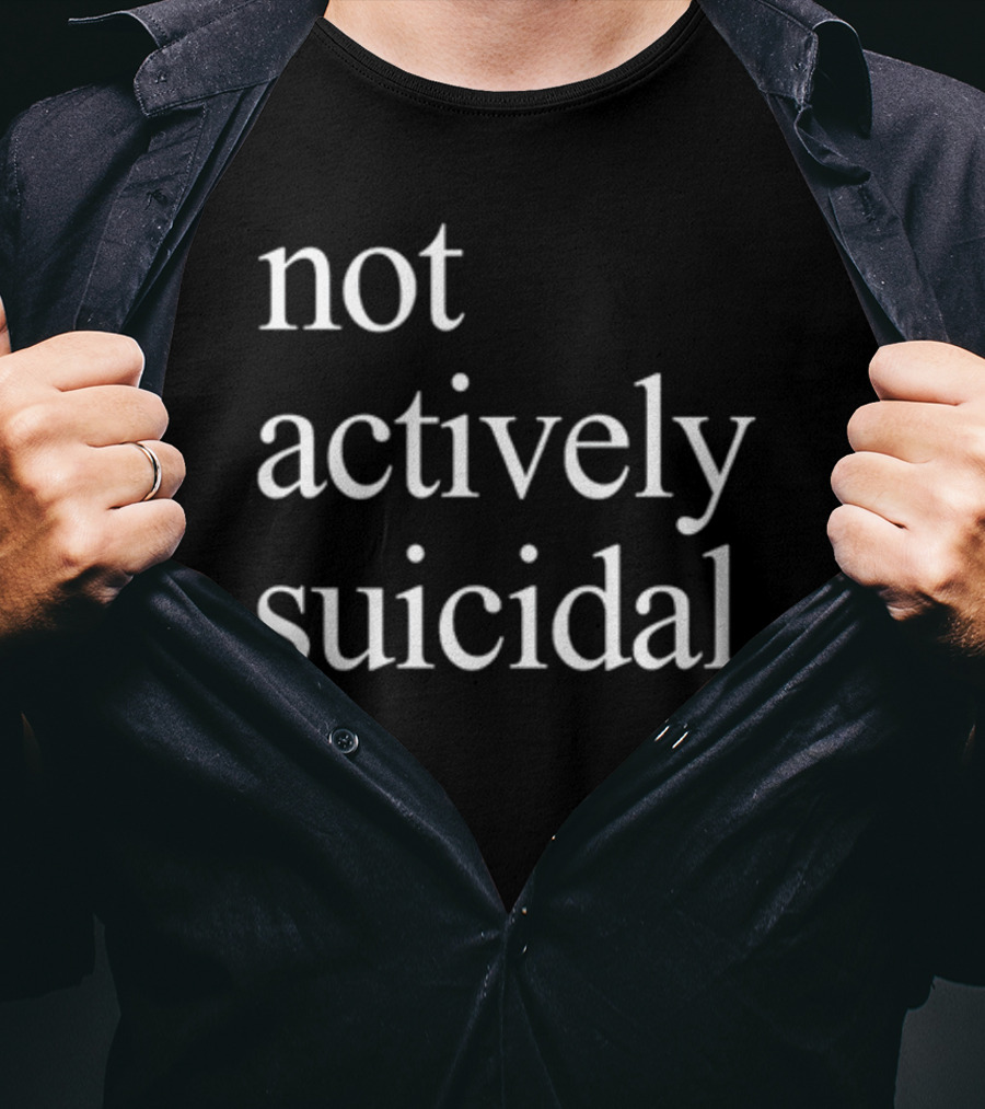Not Actively Suicidal Statement Typography T-Shirt