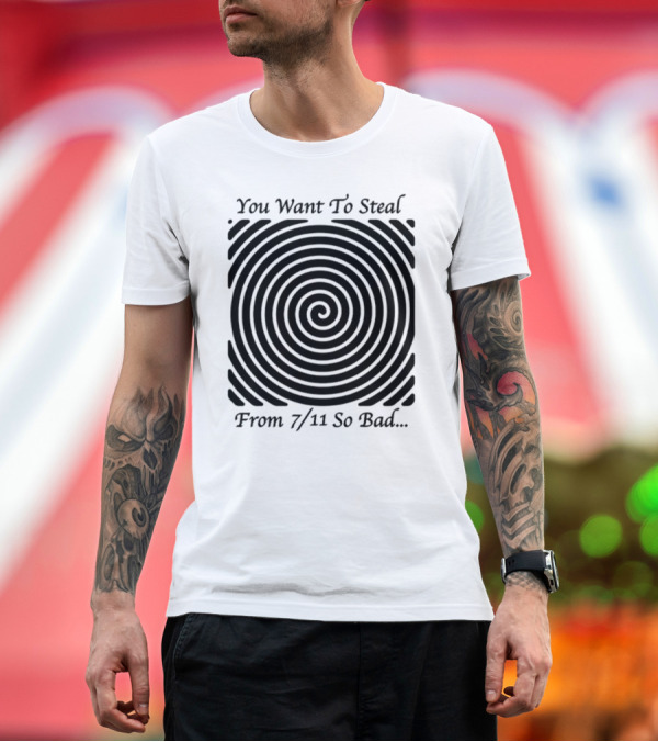 Premium T-Shirt: You Want To Steal From 7 11 So Bad Spiral Optical Illusion T-Shirt You Want To Steal From 7 11 So Bad Spiral Optical Illusion T-Shirt