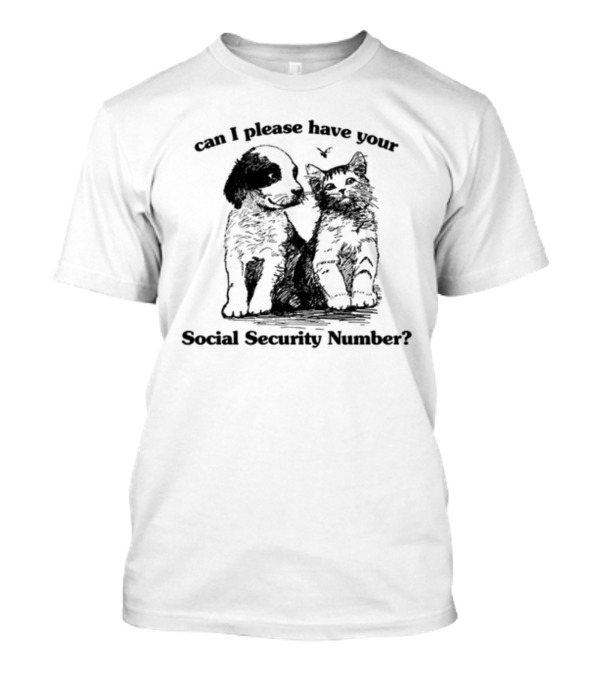 Shirtsthatgohard Can I Please Have Your Social Security Number Dog Cat T-Shirt