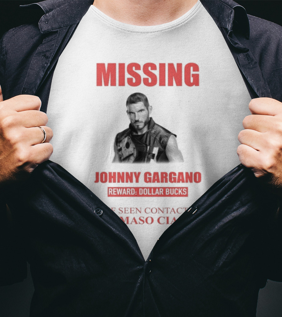 Missing Johnny Gargano Reward Dollar Bucks If Seen Contact Tommaso Ciampa T-Shirt